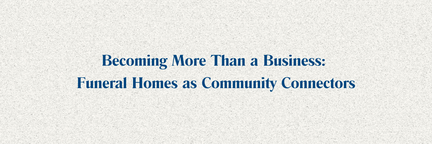 Becoming More Than a Business: Funeral Homes as Community Connectors